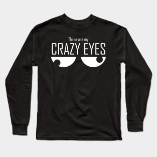 These Are My Crazy Eyes Long Sleeve T-Shirt